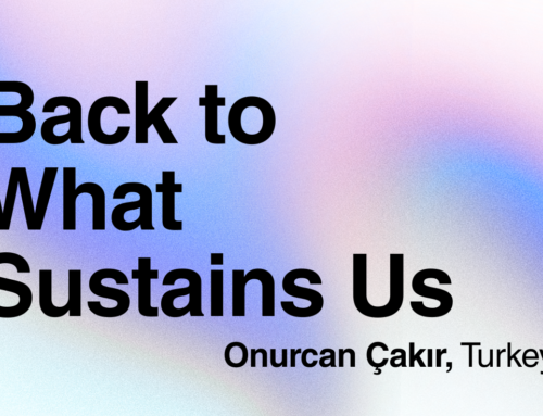 Onurcan Çakır: Back to What Sustains Us